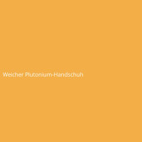 Weicher Plutonium-Handschuh