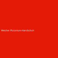 Weicher Plutonium-Handschuh