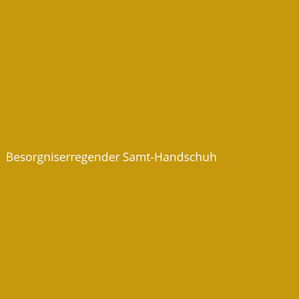Besorgniserregender Samt-Handschuh
