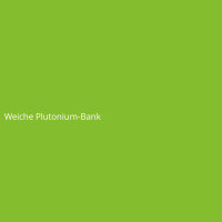 Weiche Plutonium-Bank