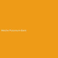Weiche Plutonium-Bank