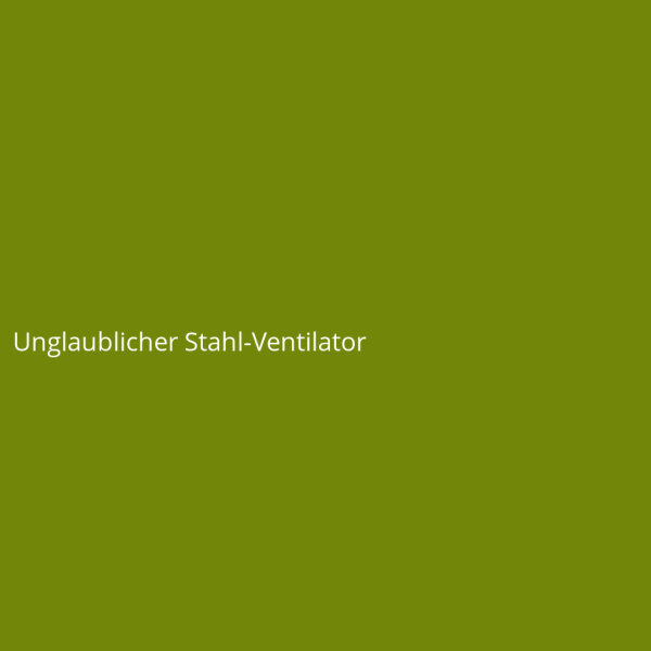 Unglaublicher Stahl-Ventilator