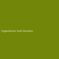Unglaublicher Stahl-Ventilator